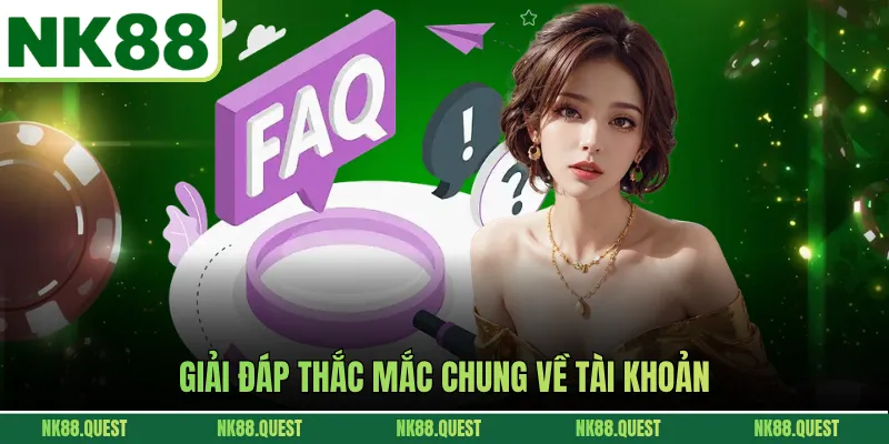 Giải đáp thắc mắc chung về tài khoản