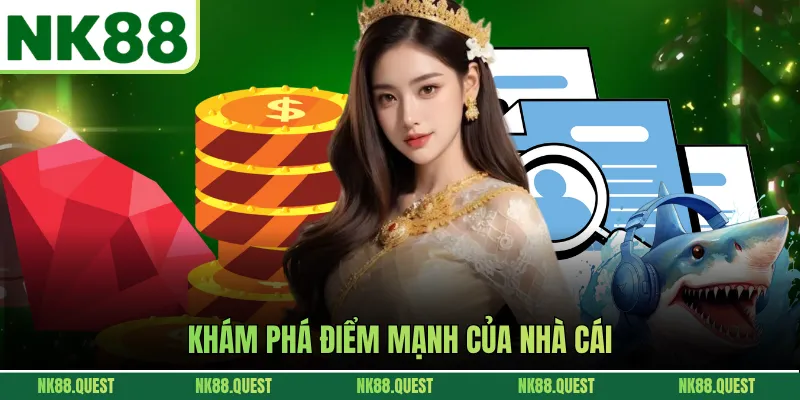 Khám phá điểm mạnh của nhà cái