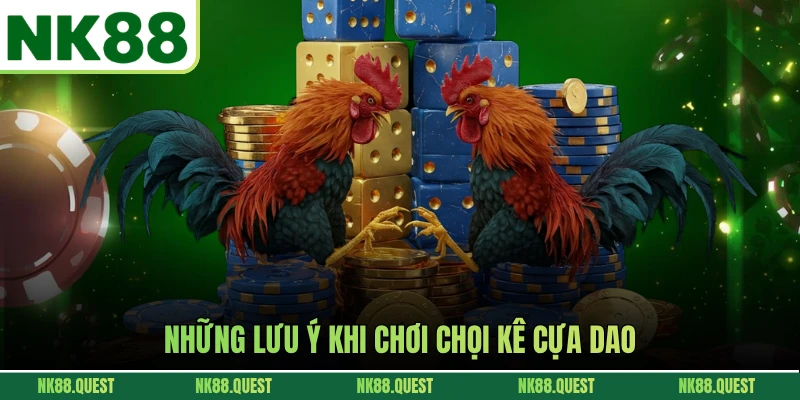 Những lưu ý khi chơi chọi kê cựa dao