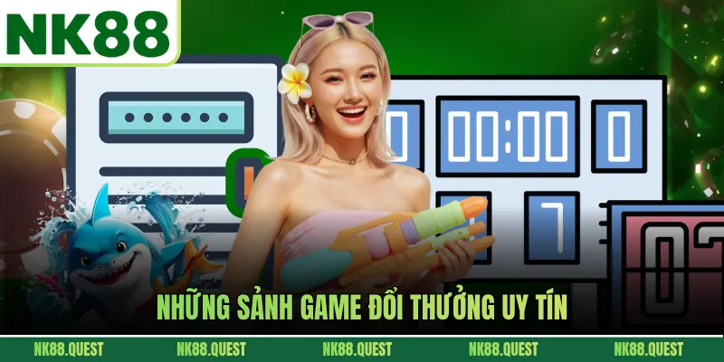 Những sảnh game đổi thưởng uy tín